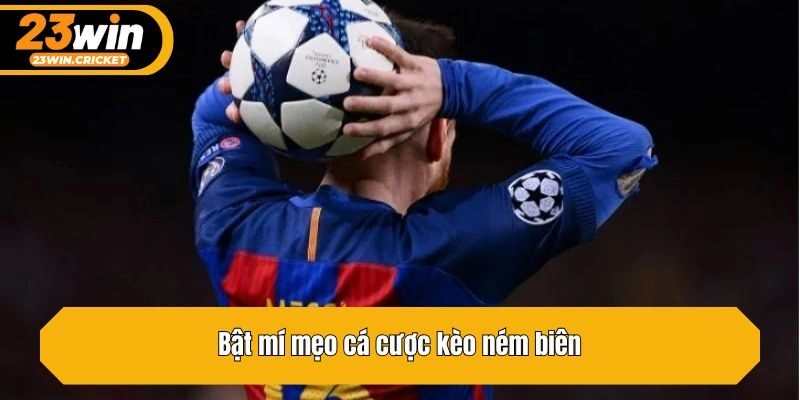 Bật mí mẹo cá cược kèo ném biên
