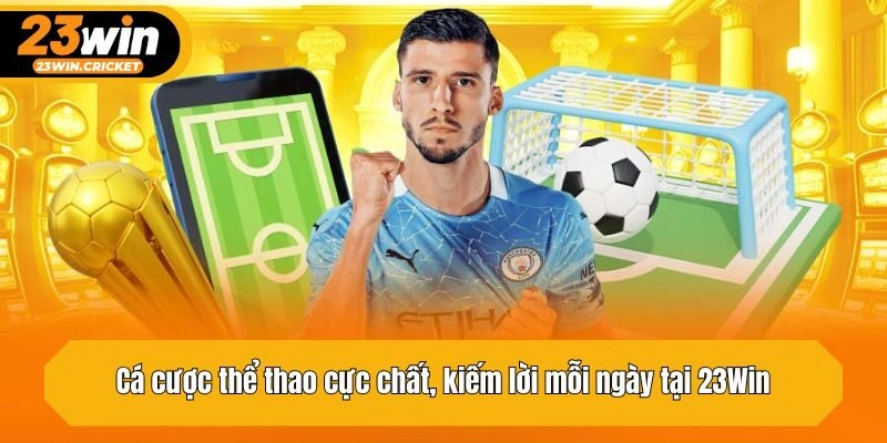 Cá cược thể thao cực chất, kiếm lời mỗi ngày