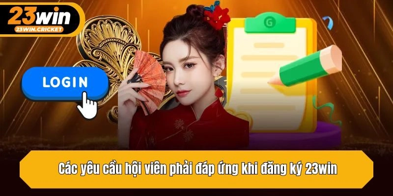 Các yêu cầu hội viên phải đáp ứng khi đăng ký 23win