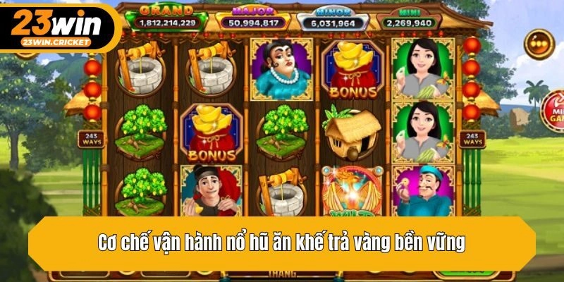 Cơ chế vận hành nổ hũ ăn khế trả vàng bền vững