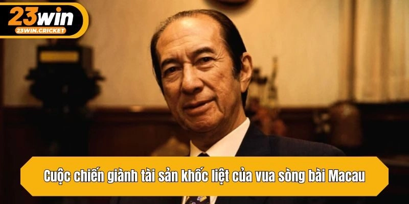 Cuộc chiến giành tài sản khốc liệt của vua sòng bài Macau