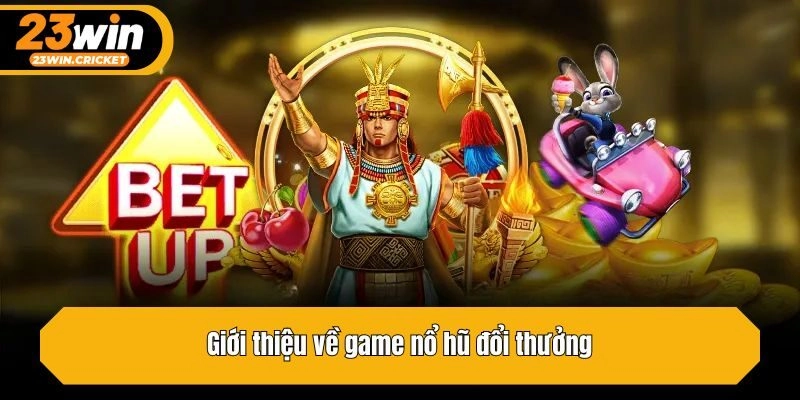 Giới thiệu về game nổ hũ đổi thưởng