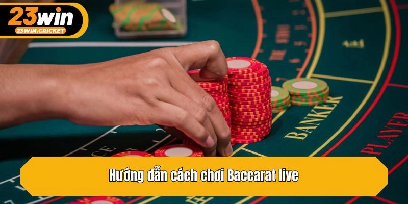 Hướng dẫn cách chơi Baccarat live