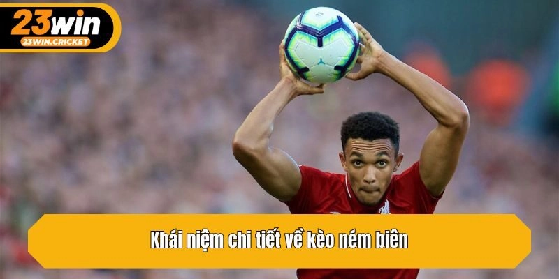 Khái niệm chi tiết về kèo ném biên