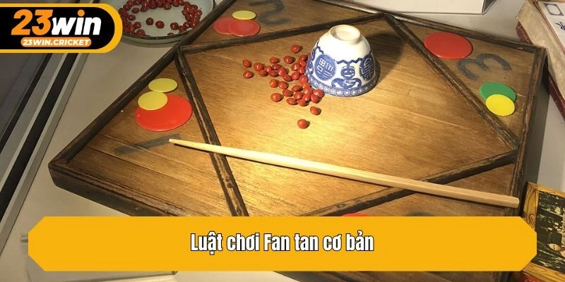 Luật chơi Fan tan cơ bản