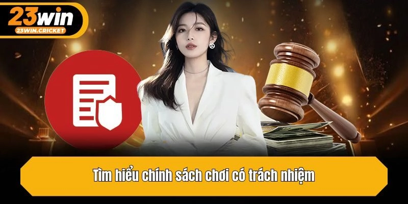 Tìm hiểu chính sách chơi có trách nhiệm