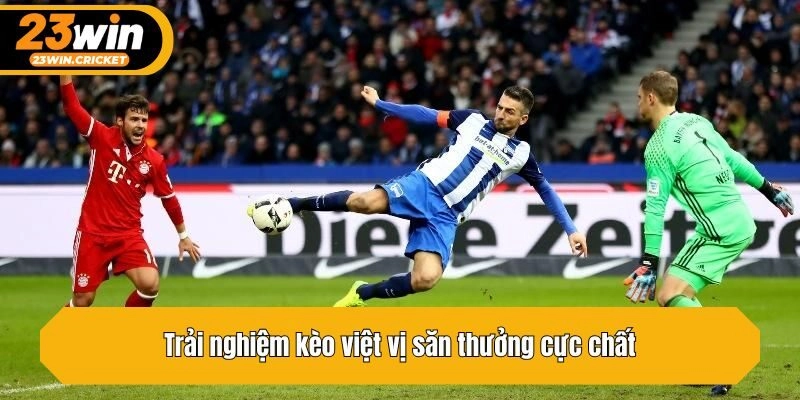 Trải nghiệm kèo việt vị săn thưởng cực chất